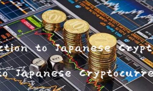 Title: An Introduction to Japanese Cryptocurrency Market
An Introduction to Japanese Cryptocurrency Market